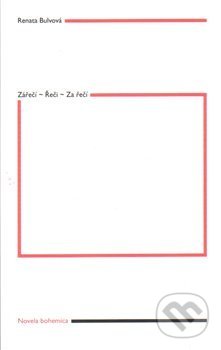 Kniha: Zářečí – Řeči – Za řečí (Renata Bulvová). Novela Bohemica, 2014 Kniha: Zářečí – Řeči – Za řečí (Renata Bulvová). Novela Bohemica, 2014