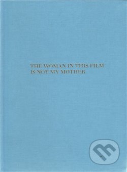 Kniha: The Woman in this Film is not my Mother (Serena Korda). Galerie Klatovy / Klenová, 2010 Kniha: The Woman in this Film is not my Mother (Serena Korda). Galerie Klatovy / Klenová, 2010