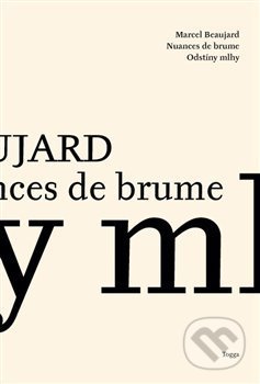 Odstíny mlhy / Nuances de Brume - Marcel Beaujard, Togga, 2015