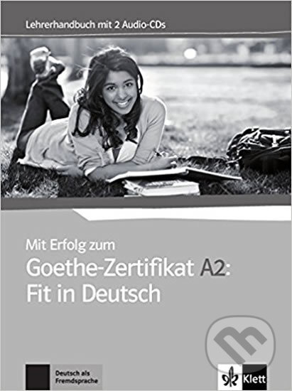 Kniha: Mit Erfolg zum Goethe A2: Fit in Deutsch – Lehrerhandbuch (Klett). Klett, 2017 Kniha: Mit Erfolg zum Goethe A2: Fit in Deutsch – Lehrerhandbuch (Klett). Klett, 2017