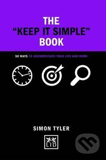 Kniha: The Keep it Simple Book (Simon Tyler). LID Publishing, 2017 Kniha: The Keep it Simple Book (Simon Tyler). LID Publishing, 2017