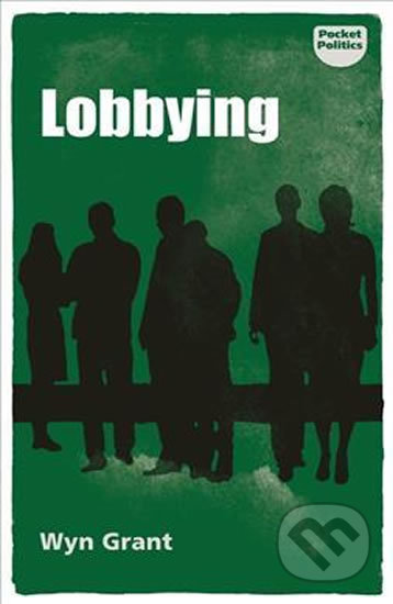 Kniha: Lobbying (Wyn Grant). Manchester University Press, 2018 Kniha: Lobbying (Wyn Grant). Manchester University Press, 2018