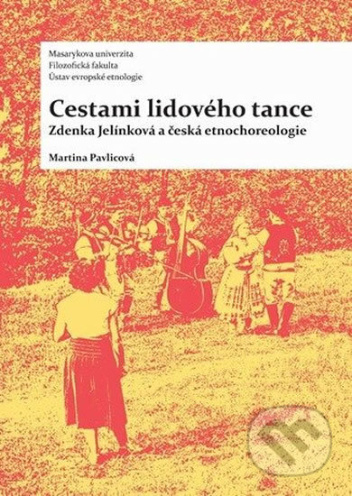 Kniha: Cestami lidového tance (Martina Pavlicová). Muni Press, 2012 Kniha: Cestami lidového tance (Martina Pavlicová). Muni Press, 2012