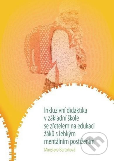 Kniha: Inkluzivní didaktika v základní škole se zřetelem na edukaci žáků s lehkým mentálním postižením (Miroslava Bartoňová). Muni Press, 2017 Kniha: Inkluzivní didaktika v základní škole se zřetelem na edukaci žáků s lehkým mentálním postižením (Miroslava Bartoňová). Muni Press, 2017