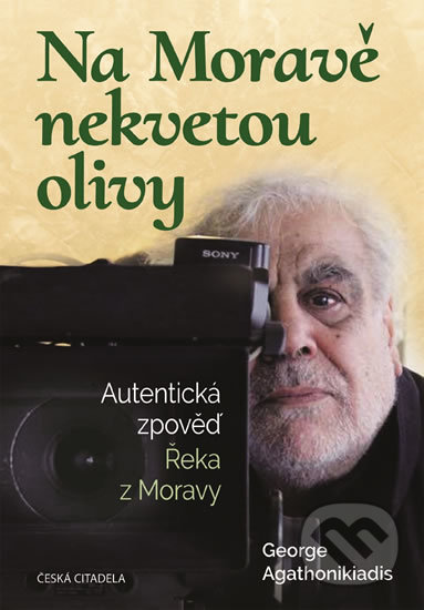 Kniha: Na Moravě nekvetou olivy (George Agathonikiadis). Česká citadela, 2019 Kniha: Na Moravě nekvetou olivy (George Agathonikiadis). Česká citadela, 2019