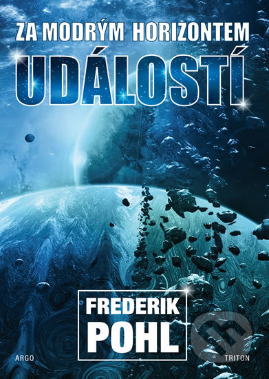 Kniha: Za modrým horizontem událostí (Frederik Pohl). Argo, Triton, 2019 Kniha: Za modrým horizontem událostí (Frederik Pohl). Argo, Triton, 2019
