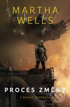 Kniha: Proces změny (Martha Wells). Fobos, 2019 Kniha: Proces změny (Martha Wells). Fobos, 2019