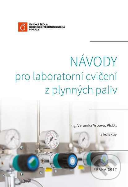 Kniha: Návody pro laboratorní cvičení z plynných paliv (Veronika Vrbová). Vydavatelství VŠCHT, 2017 Kniha: Návody pro laboratorní cvičení z plynných paliv (Veronika Vrbová). Vydavatelství VŠCHT, 2017