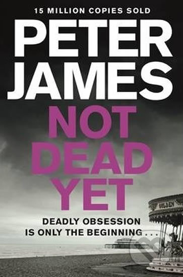 Kniha: Not Dead Yet (Peter James). MacMillan, 2014 Kniha: Not Dead Yet (Peter James). MacMillan, 2014