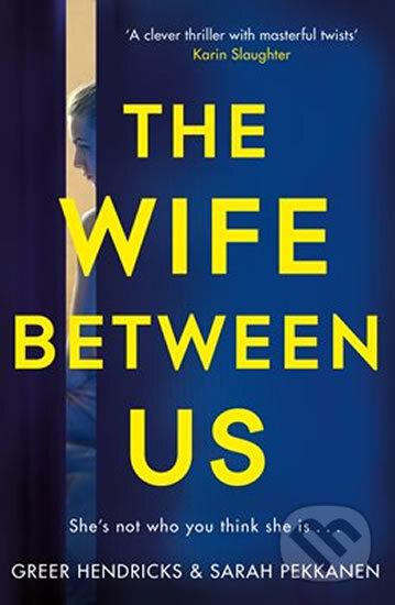 Kniha: Wife Between Us (Greer Hendricks a Sarah Pekkanen). Pan Books, 2018 Kniha: Wife Between Us (Greer Hendricks a Sarah Pekkanen). Pan Books, 2018