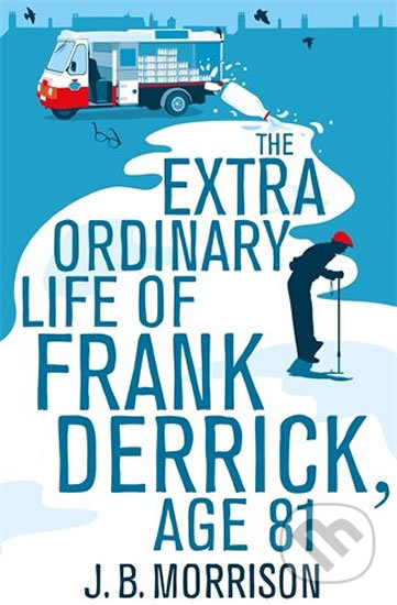Kniha: The Extra Ordinary Life of Frank Derrick, Age 81 (J.B. Morrison). Pan Books, 2014 Kniha: The Extra Ordinary Life of Frank Derrick, Age 81 (J.B. Morrison). Pan Books, 2014