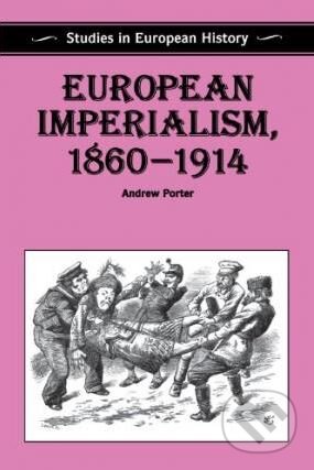 Kniha: European Imperialism, 1860-1914 (Andrew Porter). Palgrave, 1994 Kniha: European Imperialism, 1860-1914 (Andrew Porter). Palgrave, 1994