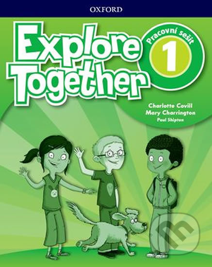 Kniha: Explore Together 1: Workbook (Charlotte Covill, Mary Charrington a Paul Shipton). Oxford University Press, 2018 Kniha: Explore Together 1: Workbook (Charlotte Covill, Mary Charrington a Paul Shipton). Oxford University Press, 2018