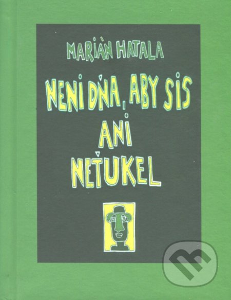 Kniha: Neni dňa, aby sis ani neťukel (Marián Hatala). Petrus, 2019 Kniha: Neni dňa, aby sis ani neťukel (Marián Hatala). Petrus, 2019