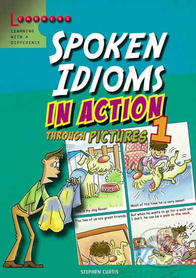 Kniha: Spoken Idioms in Action 1: Learning English through pictures (Stephen Curtis). Scholastic, 2011 Kniha: Spoken Idioms in Action 1: Learning English through pictures (Stephen Curtis). Scholastic, 2011