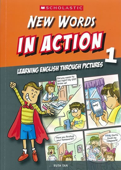 Kniha: New Words in Action 1: Learning English through pictures (Ruth Tan). Scholastic, 2015 Kniha: New Words in Action 1: Learning English through pictures (Ruth Tan). Scholastic, 2015