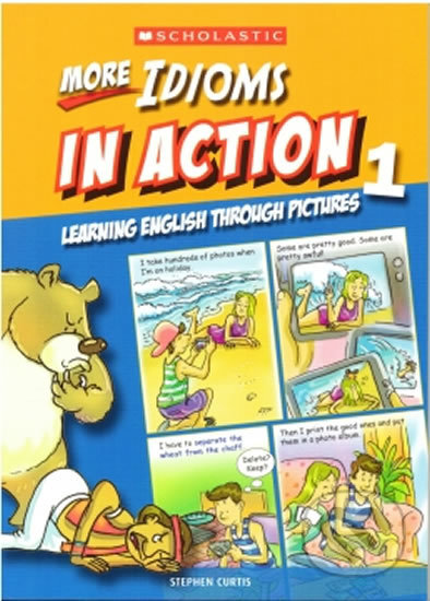 Kniha: More Idioms in Action 1: Learning English through pictures (Stephen Curtis). Scholastic, 2013 Kniha: More Idioms in Action 1: Learning English through pictures (Stephen Curtis). Scholastic, 2013
