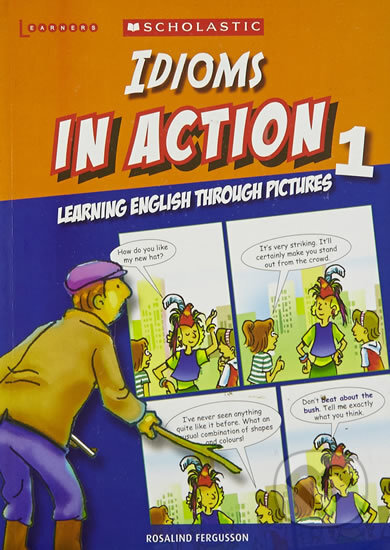 Kniha: Idioms in Action 1: Learning English through pictures (Rosalind Fergusson). Scholastic, 2010 Kniha: Idioms in Action 1: Learning English through pictures (Rosalind Fergusson). Scholastic, 2010