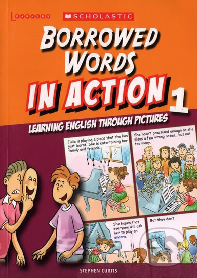 Kniha: Borrowed Words in Action 1: Learning English through pictures (Stephen Curtis). Scholastic, 2014 Kniha: Borrowed Words in Action 1: Learning English through pictures (Stephen Curtis). Scholastic, 2014