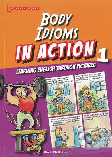 Kniha: Body idioms in Action 1: Learning English through pictures (David Pickering). Scholastic, 2014 Kniha: Body idioms in Action 1: Learning English through pictures (David Pickering). Scholastic, 2014