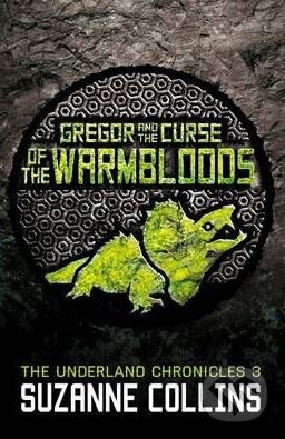 Kniha: Gregor and the Curse of the Warmbloods (Suzanne Collins). Scholastic, 2013 Kniha: Gregor and the Curse of the Warmbloods (Suzanne Collins). Scholastic, 2013