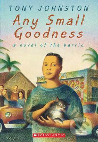 Kniha: Any Small Goodness (Tony Johnston). Scholastic, 2003 Kniha: Any Small Goodness (Tony Johnston). Scholastic, 2003