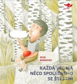 Kniha: Každá věc má něco společného se štěstím (Martin Krkošek a Petr Borkovec). Běžíliška, 2019 Kniha: Každá věc má něco společného se štěstím (Martin Krkošek a Petr Borkovec). Běžíliška, 2019