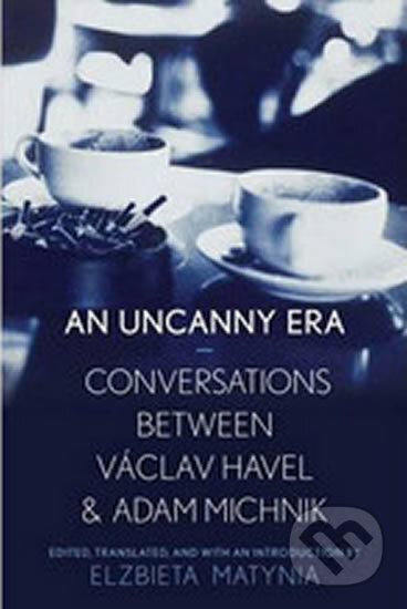 Kniha: An Uncanny Era: Conversations Between Vaclav Havel and Adam Michnik (Václav Havel). Yale University Press, 2014 Kniha: An Uncanny Era: Conversations Between Vaclav Havel and Adam Michnik (Václav Havel). Yale University Press, 2014