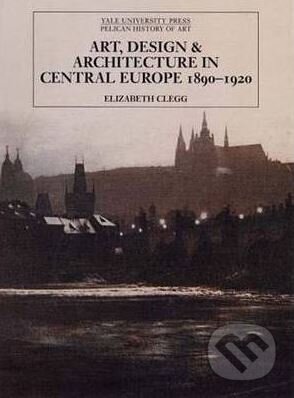 Kniha: Art, Design, and Architecture in Central Europe, 1890-1920 (Elizabeth Clegg). Yale University Press, 2006 Kniha: Art, Design, and Architecture in Central Europe, 1890-1920 (Elizabeth Clegg). Yale University Press, 2006