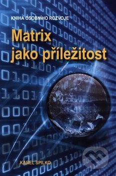 Kniha: Matrix jako příležitost (Karel Spilko). Trans World Tour, 2019 Kniha: Matrix jako příležitost (Karel Spilko). Trans World Tour, 2019
