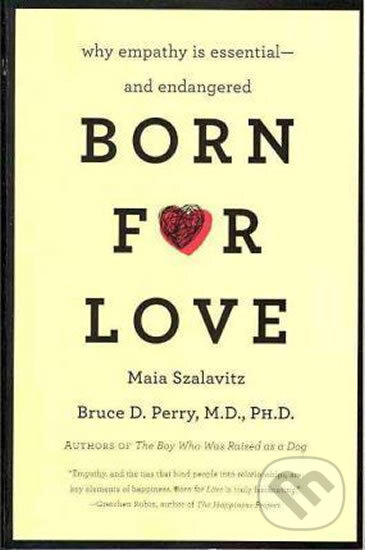 Kniha: Born for Love (Bruce D. Perry a Maia Szalavitz). William Morrow, 2011 Kniha: Born for Love (Bruce D. Perry a Maia Szalavitz). William Morrow, 2011