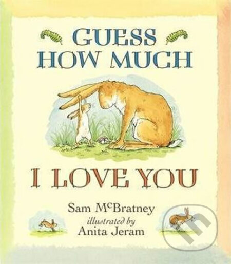 Kniha: Guess How Much I Love You (Sam McBratney). Warner Books, 2007 Kniha: Guess How Much I Love You (Sam McBratney). Warner Books, 2007