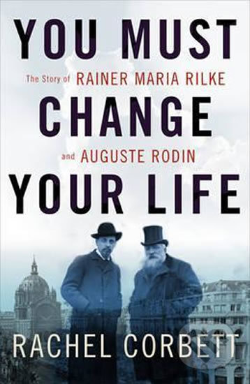 Kniha: You Must Change Your Life (Rachel Corbett). W. W. Norton & Company, 2016 Kniha: You Must Change Your Life (Rachel Corbett). W. W. Norton & Company, 2016