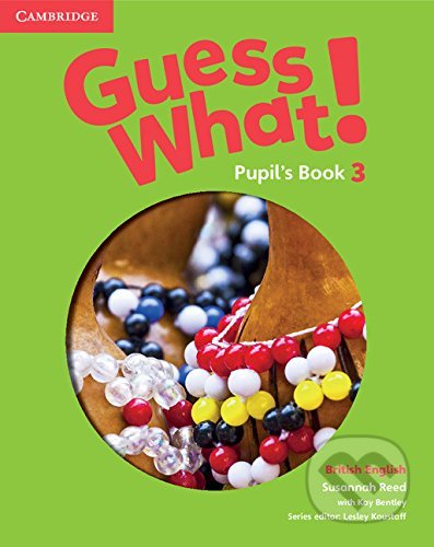 Kniha: Guess What! 3 - Pupil's Book (Susannah Reed). Cambridge University Press, 2015 Kniha: Guess What! 3 - Pupil's Book (Susannah Reed). Cambridge University Press, 2015