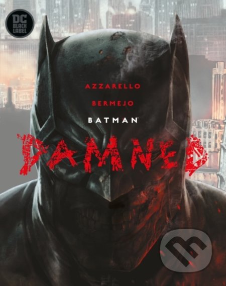 Kniha: Batman Damned (Brian Azzarello a Lee Bermejo). DC Comics, 2019 Kniha: Batman Damned (Brian Azzarello a Lee Bermejo). DC Comics, 2019