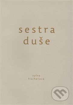 Kniha: Sestra duše (Sylva Fischerová). Druhé město, 2015 Kniha: Sestra duše (Sylva Fischerová). Druhé město, 2015