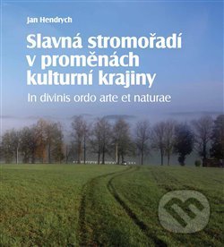 Kniha: Slavná stromořadí v proměnách kulturní krajiny (Jan Hendrych). Foibos, 2015 Kniha: Slavná stromořadí v proměnách kulturní krajiny (Jan Hendrych). Foibos, 2015