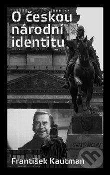 Kniha: O českou národní identitu (František Kautman). Pulchra, 2015 Kniha: O českou národní identitu (František Kautman). Pulchra, 2015