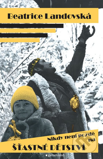 Kniha: Nikdy není pozdě na šťastné dětství (Beatrice Landovská). Garamond, 2019 Kniha: Nikdy není pozdě na šťastné dětství (Beatrice Landovská). Garamond, 2019