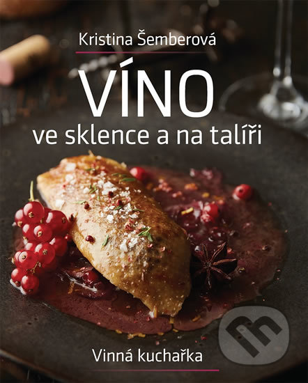 Kniha: Víno ve sklence a na talíři - Vinná kuchařka (Kristina Šemberová). Manager CS, 2019 Kniha: Víno ve sklence a na talíři - Vinná kuchařka (Kristina Šemberová). Manager CS, 2019