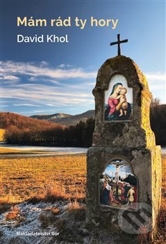 Kniha: Mám rád ty hory (David Khol). Nakladatelství Bor, 2017 Kniha: Mám rád ty hory (David Khol). Nakladatelství Bor, 2017