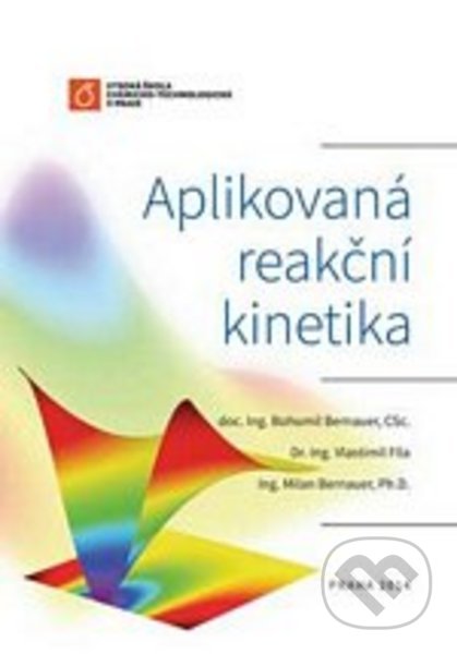Kniha: Aplikovaná reakční kinetika (Bohumil Bernauer). Vydavatelství VŠCHT, 2014 Kniha: Aplikovaná reakční kinetika (Bohumil Bernauer). Vydavatelství VŠCHT, 2014