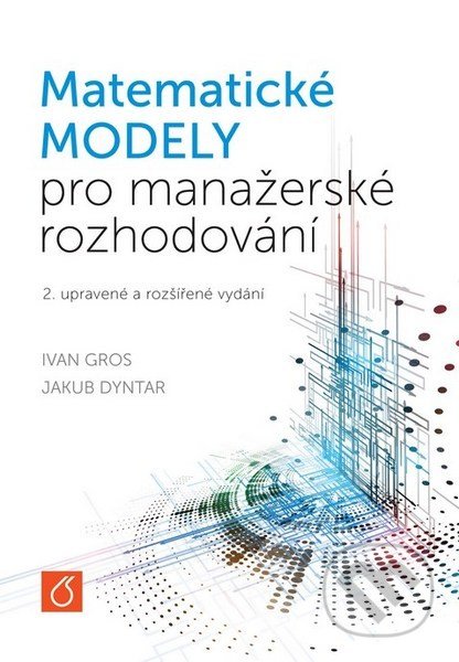 Kniha: Matematické modely pro manažerské rozhodování (Ivan Gros). Vydavatelství VŠCHT, 2015 Kniha: Matematické modely pro manažerské rozhodování (Ivan Gros). Vydavatelství VŠCHT, 2015