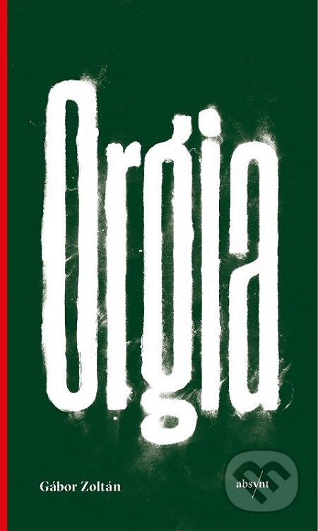 E-kniha: Orgia (Gábor Zoltán). Absynt, 2019 E-kniha: Orgia (Gábor Zoltán). Absynt, 2019