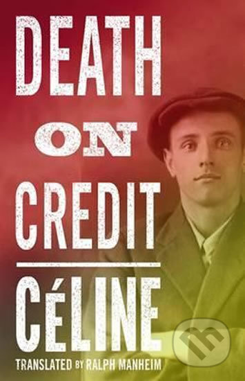 Kniha: Death On Credit (Louis-Ferdinand Celine). Alma Books, 2017 Kniha: Death On Credit (Louis-Ferdinand Celine). Alma Books, 2017
