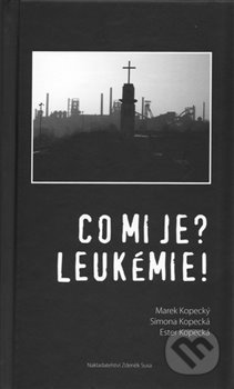 Kniha: Co mi je? Leukémie! (Ester Kopecká). SUSA, 2013 Kniha: Co mi je? Leukémie! (Ester Kopecká). SUSA, 2013