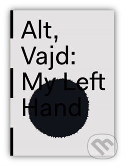 Kniha: My Left Hand (Hynek Alt). UMPRUM, 2015 Kniha: My Left Hand (Hynek Alt). UMPRUM, 2015