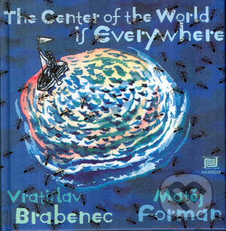 Kniha: The center of the World is everywhere (Vratislav Brabenec). Meander, 2009 Kniha: The center of the World is everywhere (Vratislav Brabenec). Meander, 2009
