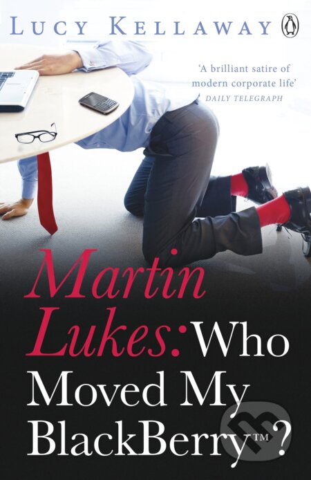 Kniha: Martin Lukes: Who Moved My BlackBerry? (Lucy Kellaway). Penguin Books, 2012 Kniha: Martin Lukes: Who Moved My BlackBerry? (Lucy Kellaway). Penguin Books, 2012