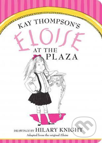 Kniha: Eloise at the Plaza (Kay Thompson). Simon & Schuster, 2015 Kniha: Eloise at the Plaza (Kay Thompson). Simon & Schuster, 2015